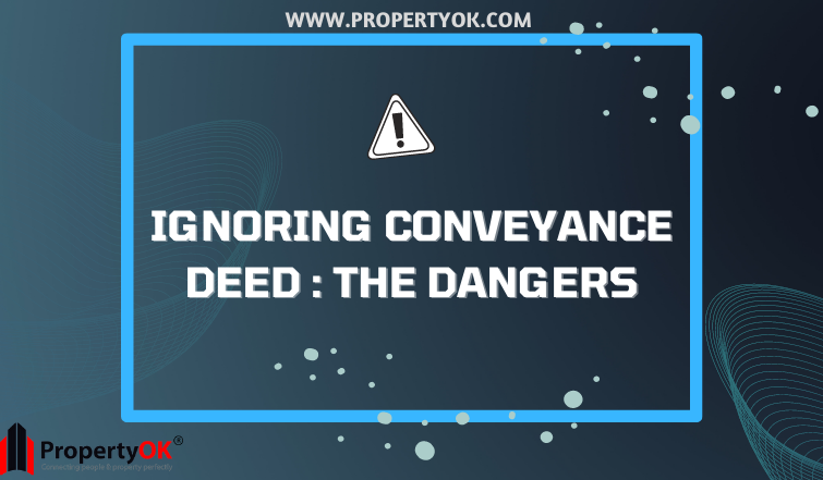 The dangers of ignoring Conveyance Deed