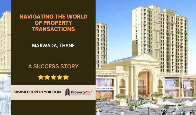 Navigating the World of Property Transactions in Majiwada, Thane - A Success Story