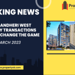Property transactions in Andheri West-March, 2023