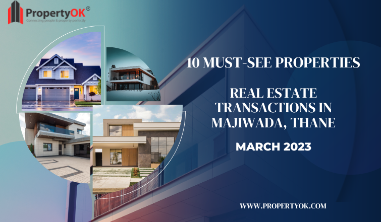 REAL ESTATE TRANSACTIONS IN MAJIWADA, THANE - MARCH 2023