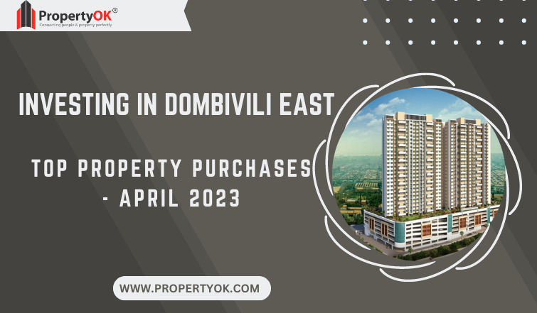 TOP PROPERTY PURCHASES IN DOMBIVILI EAST - APRIL 2023