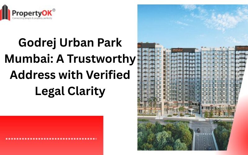 Godrej Urban Park Mumbai: A Trustworthy Address with Verified Legal Clarity