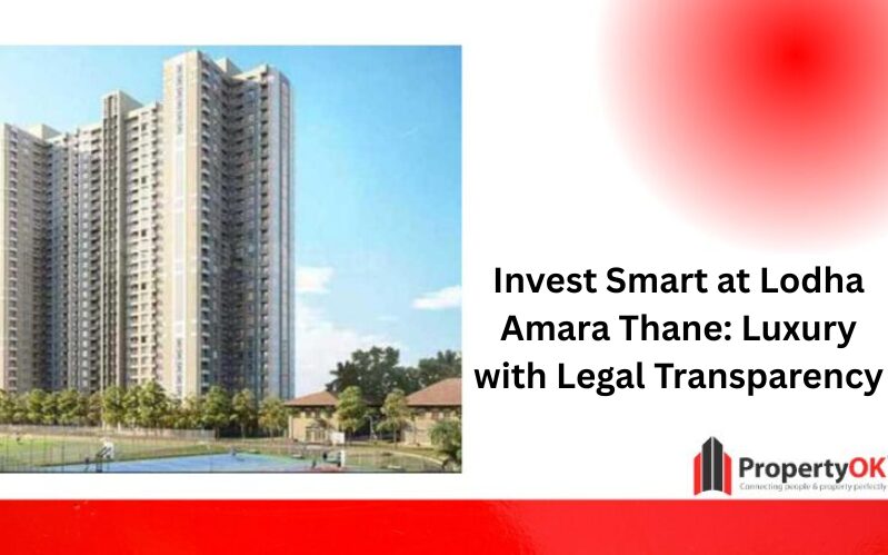 Invest Smart at Lodha Amara Thane: Luxury with Legal Transparency