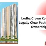 Lodha Crown Kolshet: A Legally Clear Path to Smart Ownership