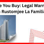 Before You Buy: Legal Warnings on Rustomjee La Familia