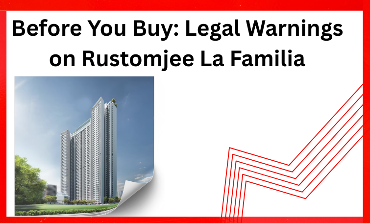 Before You Buy: Legal Warnings on Rustomjee La Familia