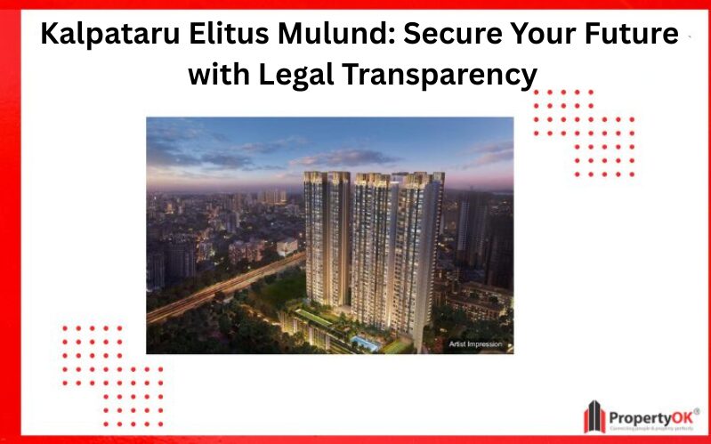 Kalpataru Elitus Mulund: Secure Your Future with Legal Transparency