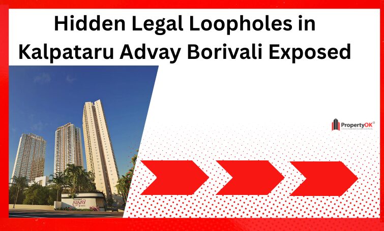 Hidden Legal Loopholes in Kalpataru Advay Borivali Exposed