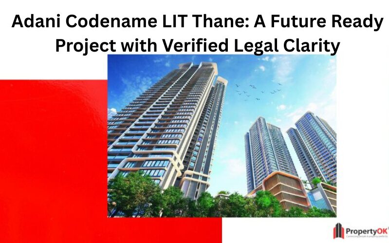 Adani Codename LIT Thane: A Future-Ready Project with Verified Legal Clarity