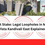 Crores at Stake: Legal Loopholes in Mahindra Vista Kandivali East Explained