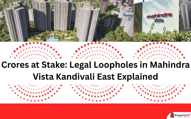 Crores at Stake: Legal Loopholes in Mahindra Vista Kandivali East Explained