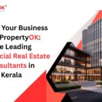 Elevate Your Business with PropertyOK The Leading Commercial Real Estate Consultants in Kerala