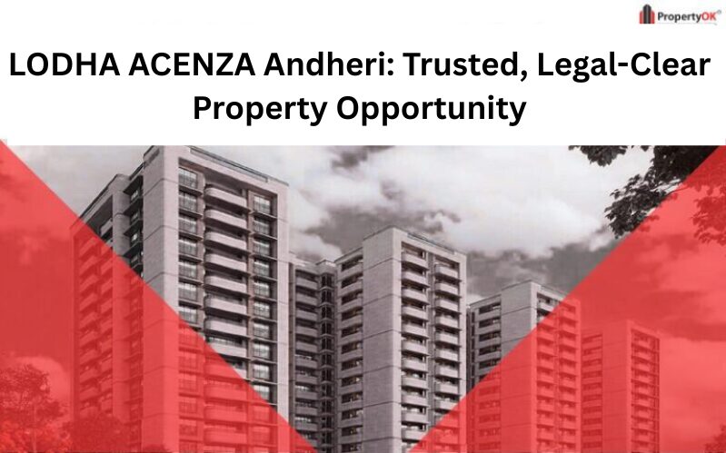 LODHA ACENZA Andheri: Trusted, Legal-Clear Property Opportunity