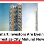 Why Smart Investors Are Eyeing The Prestige City Mulund Now