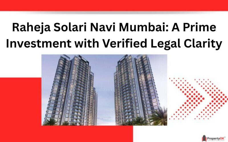 Raheja Solari Navi Mumbai: A Prime Investment with Verified Legal Clarity