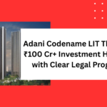 Adani Codename LIT Thane: A ₹100 Cr+ Investment Hotspot with Clear Legal Progress