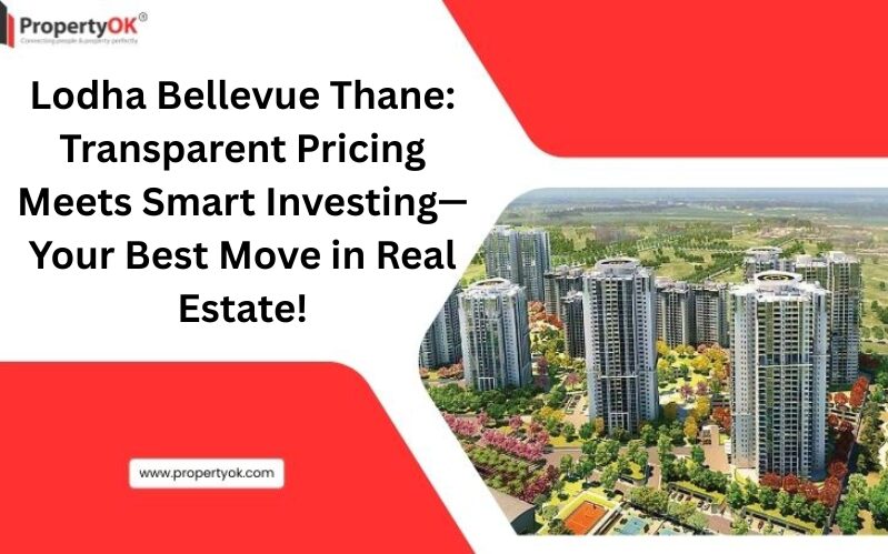 Lodha Bellevue Thane: Transparent Pricing Meets Smart Investing—Your Best Move in Real Estate!