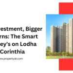 Big Investment, Bigger Returns: The Smart Money's on Lodha Corinthia