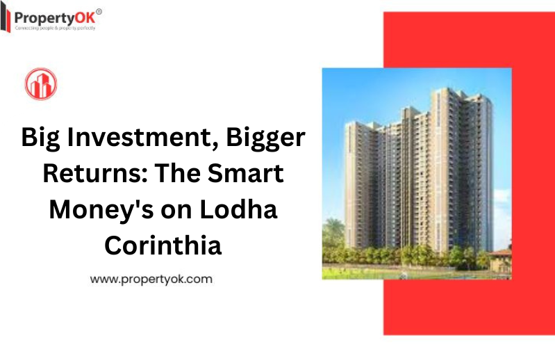 Big Investment, Bigger Returns: The Smart Money's on Lodha Corinthia