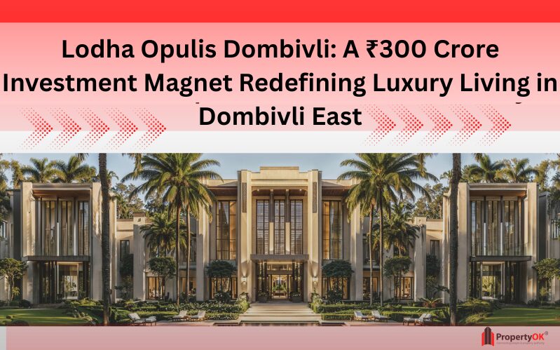 Lodha Opulis Dombivli A ₹300 Crore Investment Magnet Redefining Luxury Living in Dombivli East