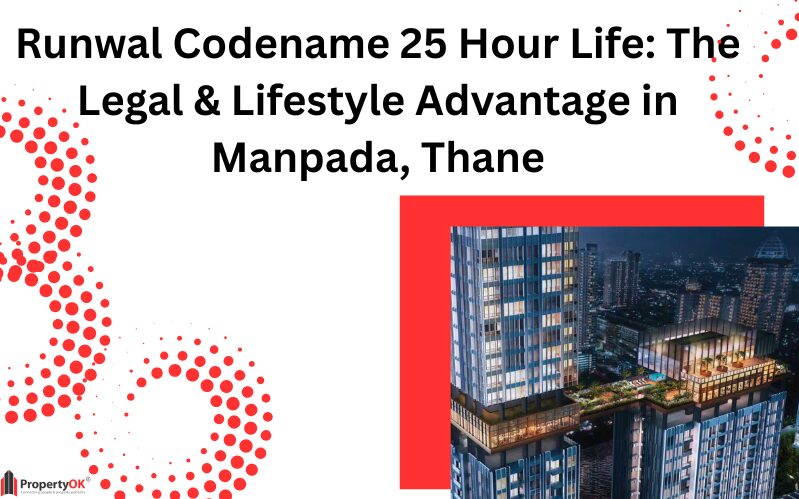 Runwal Codename 25 Hour Life: The Legal & Lifestyle Advantage in Manpada, Thane