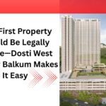 Your First Property Should Be Legally Simple—Dosti West County Balkum Makes It Easy