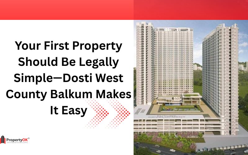 Your First Property Should Be Legally Simple—Dosti West County Balkum Makes It Easy