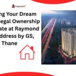 Securing Your Dream Home Legal Ownership Certificate at Raymond The Address by GS, Thane