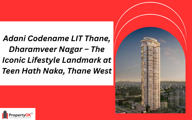 Adani Codename LIT Thane, Dharamveer Nagar – The Iconic Lifestyle Landmark at Teen Hath Naka, Thane West