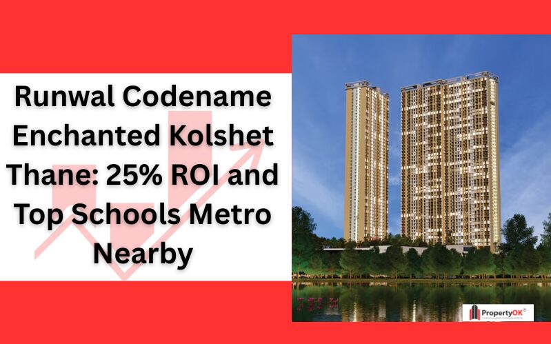 Runwal Codename Enchanted Kolshet Thane: 25% ROI and Top Schools Metro Nearby