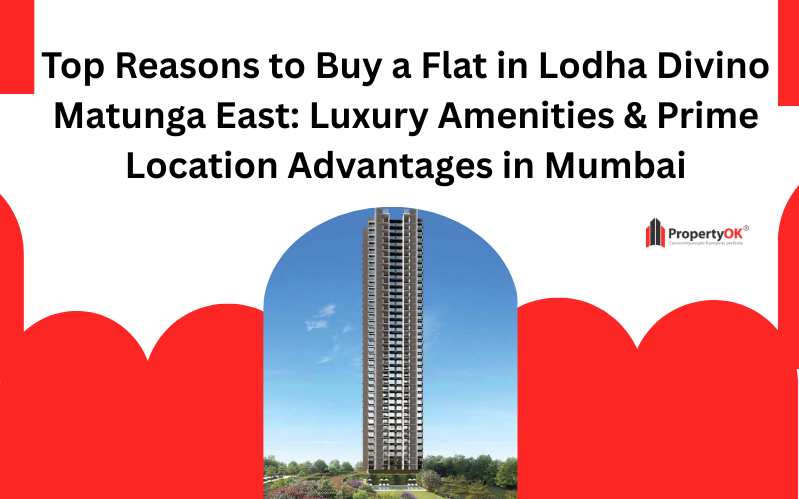 Top Reasons to Buy a Flat in Lodha Divino Matunga East: Luxury Amenities & Prime Location Advantages in Mumbai