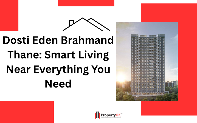 Dosti Eden Brahmand Thane: Smart Living Near Everything You Need