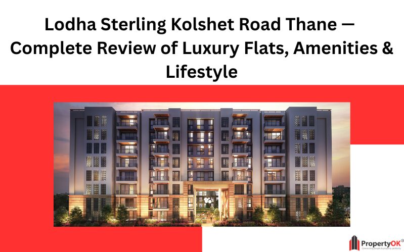 Lodha Sterling Kolshet Road Thane — Complete Review of Luxury Flats, Amenities & Lifestyle
