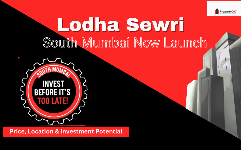 Lodha Sewri New Launch: Price, Location & Investment