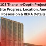 Raunak 108 Thane In-Depth Project Update 2025 Site Progress, Location, Amenities, Possession & RERA Details