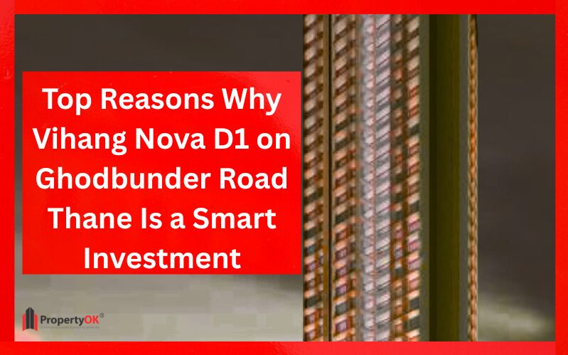 Top Reasons Why Vihang Nova D1 on Ghodbunder Road Thane Is a Smart Investment
