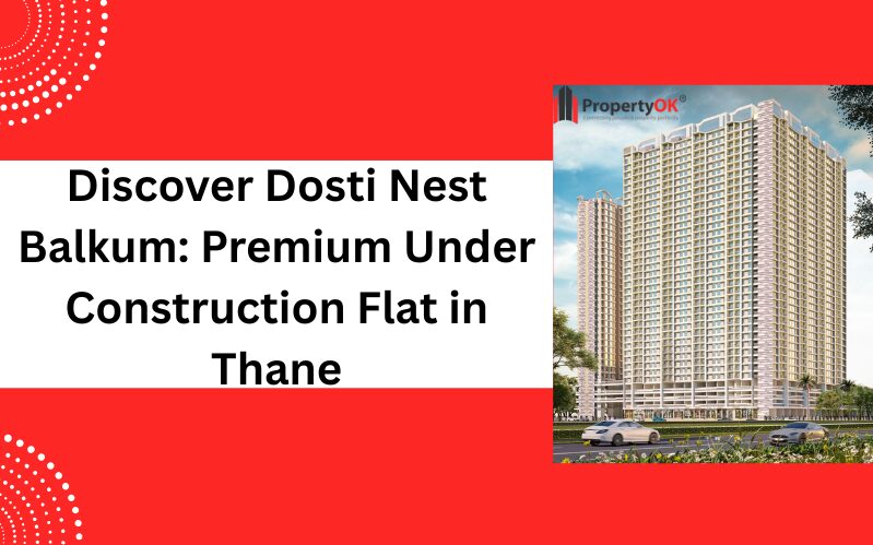 Discover Dosti Nest Balkum Premium Under Construction Flat in Thane
