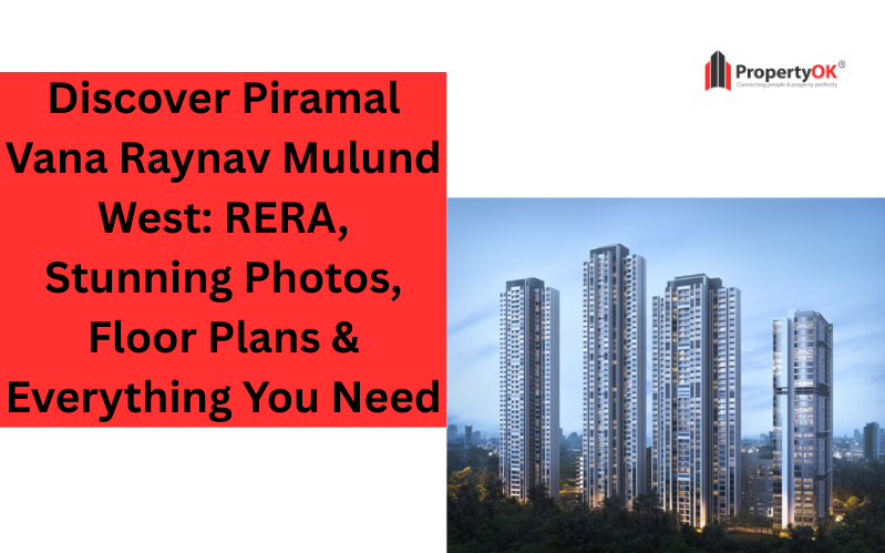 Discover Piramal Vana Raynav Mulund West: RERA, Stunning Photos, Floor Plans & Everything You Need