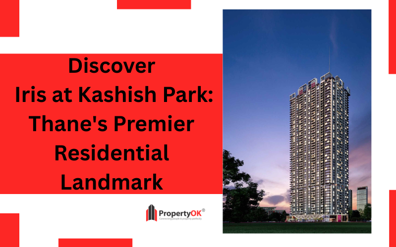 Discover Iris at Kashish Park: Thane's Premier Residential Landmark